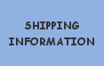 CLICK FOR SHIPPING INFORMATION